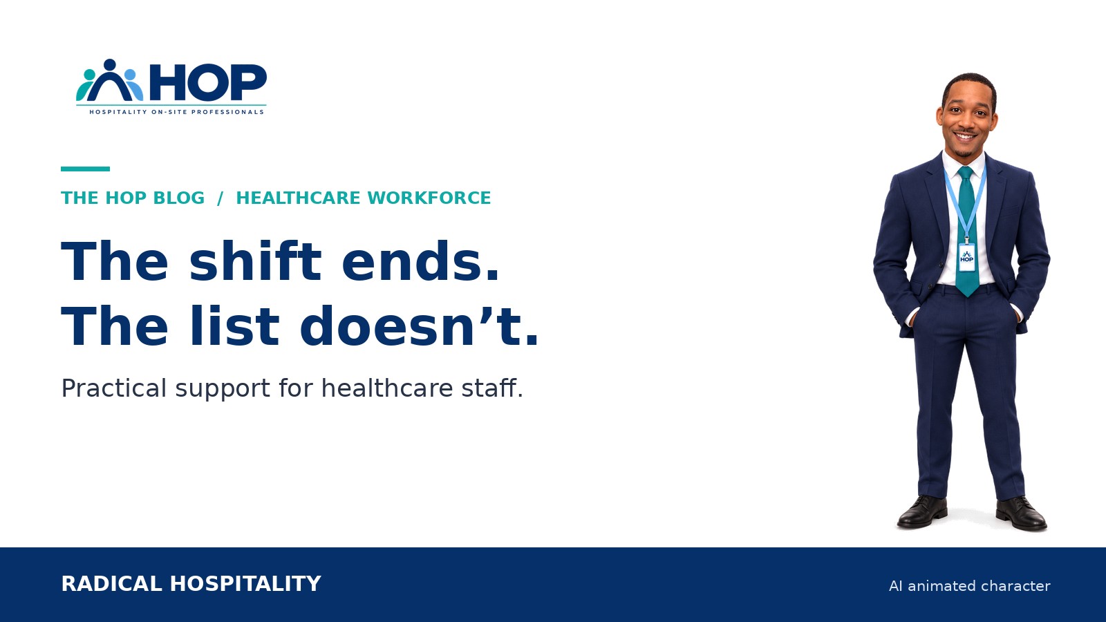 The shift ends. The list doesn't. Practical support for healthcare staff